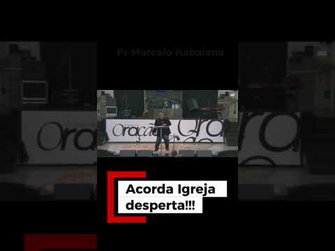 ACORDA IGREJA!!!PR MARCELO ITABAIANA