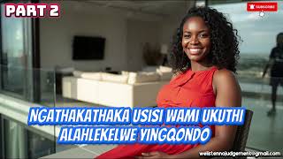 Download lagu Ngathakathaka usisi wami ukuthi alahlekelwe yingqondo, ngoba wangithathela umyeni wami_PART 2 mp3