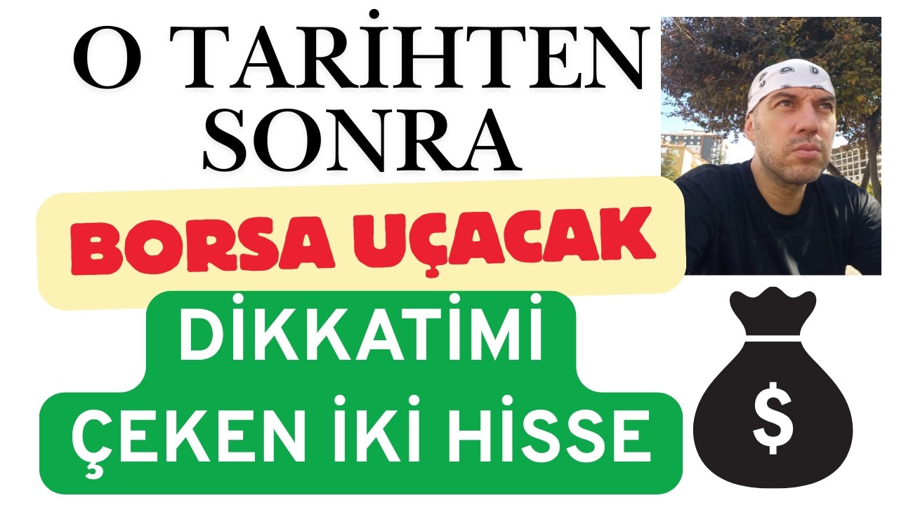 O Tarihten Sonra Borsada Yükseliş Başlayacak Dikkatimi Çeken İki Hisse