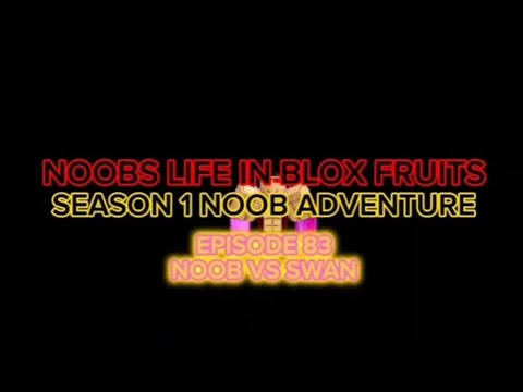 NOOBS LIFE IN BLOX FRUITS SEASON 1 EPISODE 83 NOOB VS SWAN