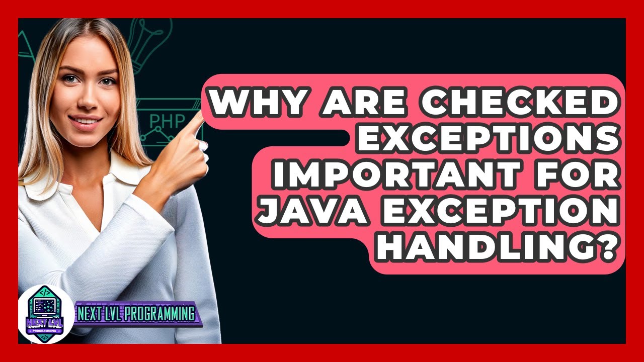 Why Are Checked Exceptions Important For Java Exception Handling? - Next LVL Programming