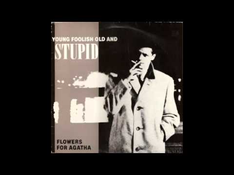 Flowers For Agatha - Young Foolish Old And Stupid (1986) Post Punk - UK