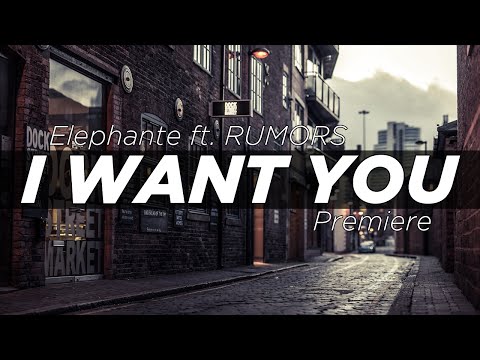 Elephante - I Want You (ft. RUMORS)
