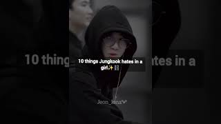 10 things jungkook hates in a girl ✨⛓️🔥