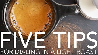 FIVE TIPS - For Dialing In A Light Roast