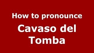 How to pronounce Cavaso Del Tomba