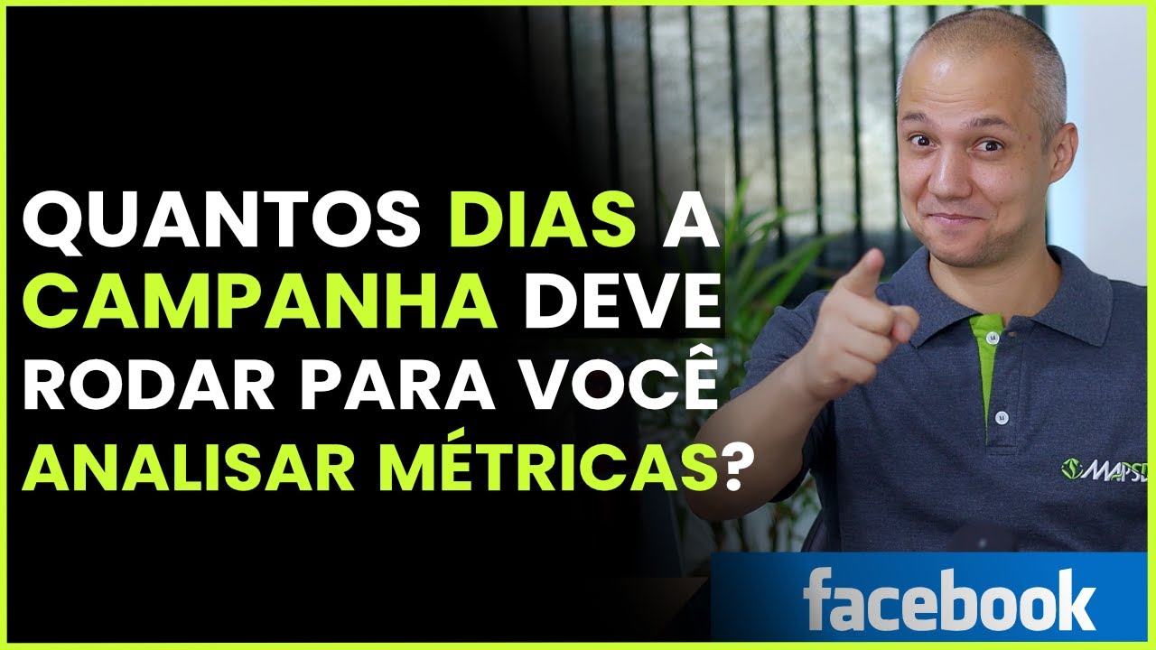 Quanto tempo você deve deixar a sua campanha rodando para analisar as métricas da sua campanha?