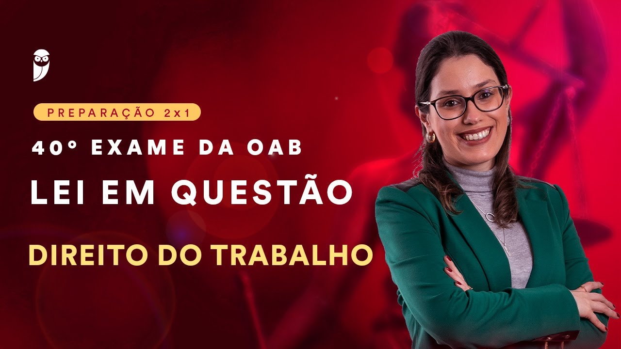 Lei em Questão - 40° Exame de Ordem - Direito do Trabalho