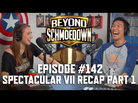 Beyond The Schmoedown Ep. 142 | Spectacular VII Recap Part 1