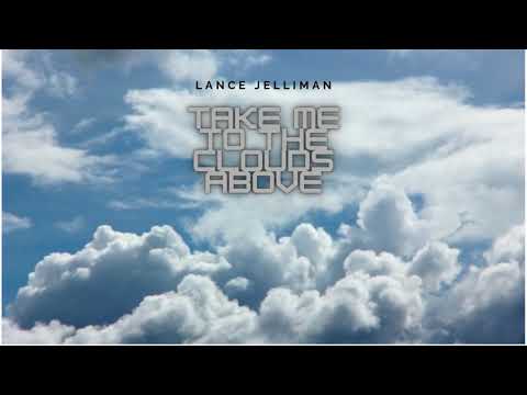 Take Me To The Clouds Above - Lance Jelliman