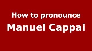 How to pronounce Manuel Cappai
