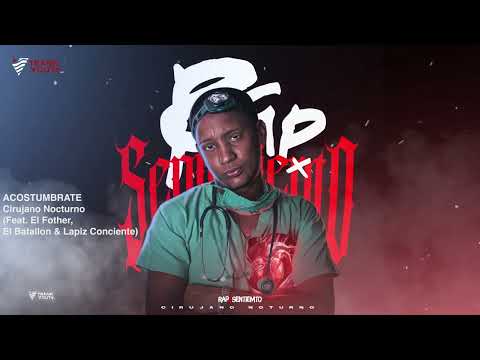 Cirujano Nocturno - ACOSTUMBRATE (Feat. El Fother, El Batallon & Lapiz Conciente) #RapxSentimiento