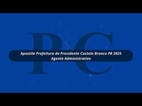 Apostila Prefeitura de Presidente Castelo Branco PR 2025 Agente Administrativo