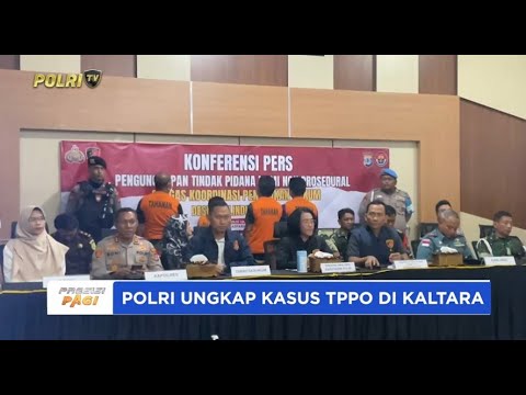 POLRI UNGKAP 9 KASUS TPPO PENEMPATAN ILEGAL PMI DI KALTARA