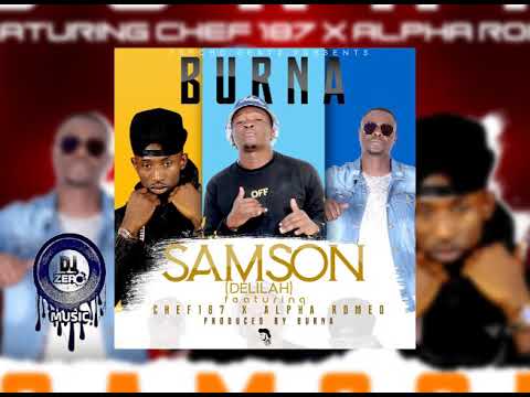 Burna ft. Chef 187 x Alpha Romeo - Samson (Delilala) Prod. Burna _DJ ZERO MUSIC INC.