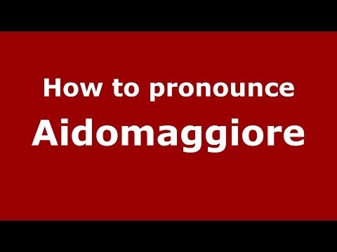 How to pronounce Aidomaggiore (Italian/Italy) - PronounceNames.com
