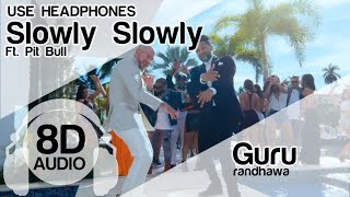 SLOWLY SLOWLY 8D Audio Song - Guru Randhawa ft. Pitbull