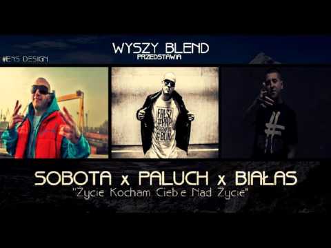 SOBOTA x PALUCH x BIAŁAS-''ŻYCIE KOCHAM CIEBIE NAD ŻYCIE"(Wy-Szy Blend)