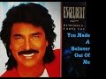 YOU MADE A BELIEVER OUT OF ME = ENGELBERT HUMPERDINCK