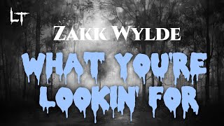 Zakk Wylde - What You&#39;re Lookin&#39; For (Lirycs)