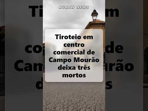 Tiroteio em centro comercial de Campo Mourão deixa três mortos