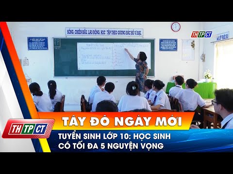 Tuyển sinh lớp 10: Học sinh có tối đa 5 nguyện vọng | Cần Thơ TV