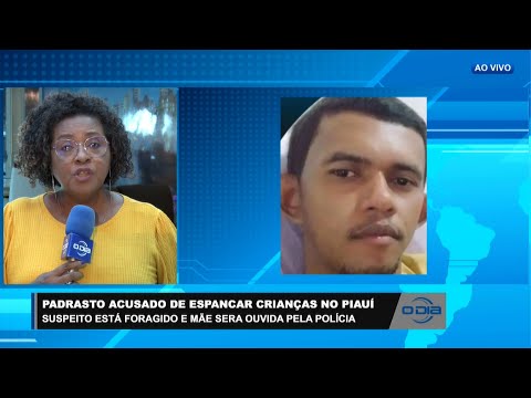 Padrasto acusado de espancar crianças no Piauí está foragido e Polícia investiga 02 05 2023