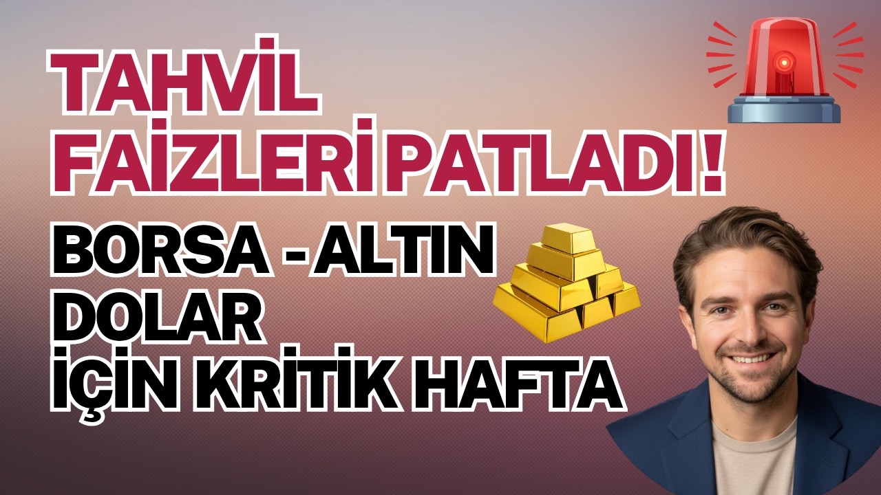 Tahvil Faizleri Patladı! - Borsa, Altın ve Dolar İçin Kritik Hafta