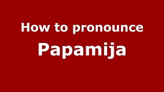 How to pronounce Papamija