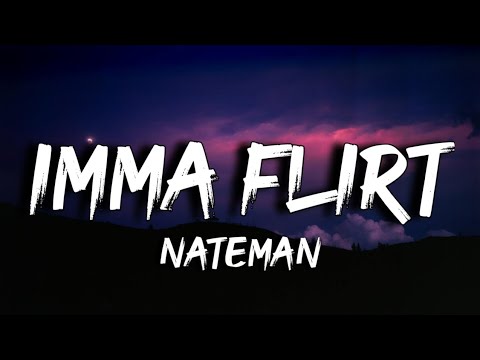 Nateman - IMMA FLIRT (Lyrics)