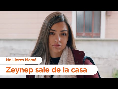 Zeynep sale de la casa - No Llores Mamá | Foster Mother
