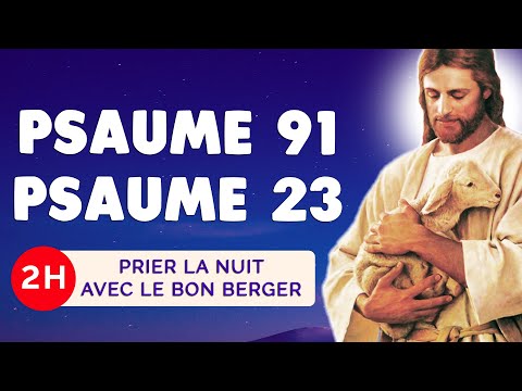 🙏 PSAUME 91 & PSAUME 23 🙏 PSAUMES du SOIR : la PROTECTION du Bon BERGER