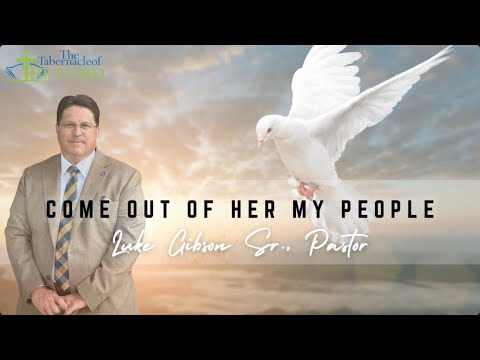 Come Out Of Her My People | Luke Gibson Sr., Pastor