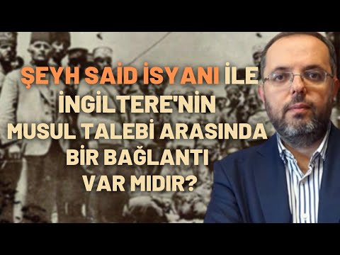 Şeyh Said İsyanı İle İngiltere'nin Musul Talebi Arasında Bir Bağlantı Var Mıdır?