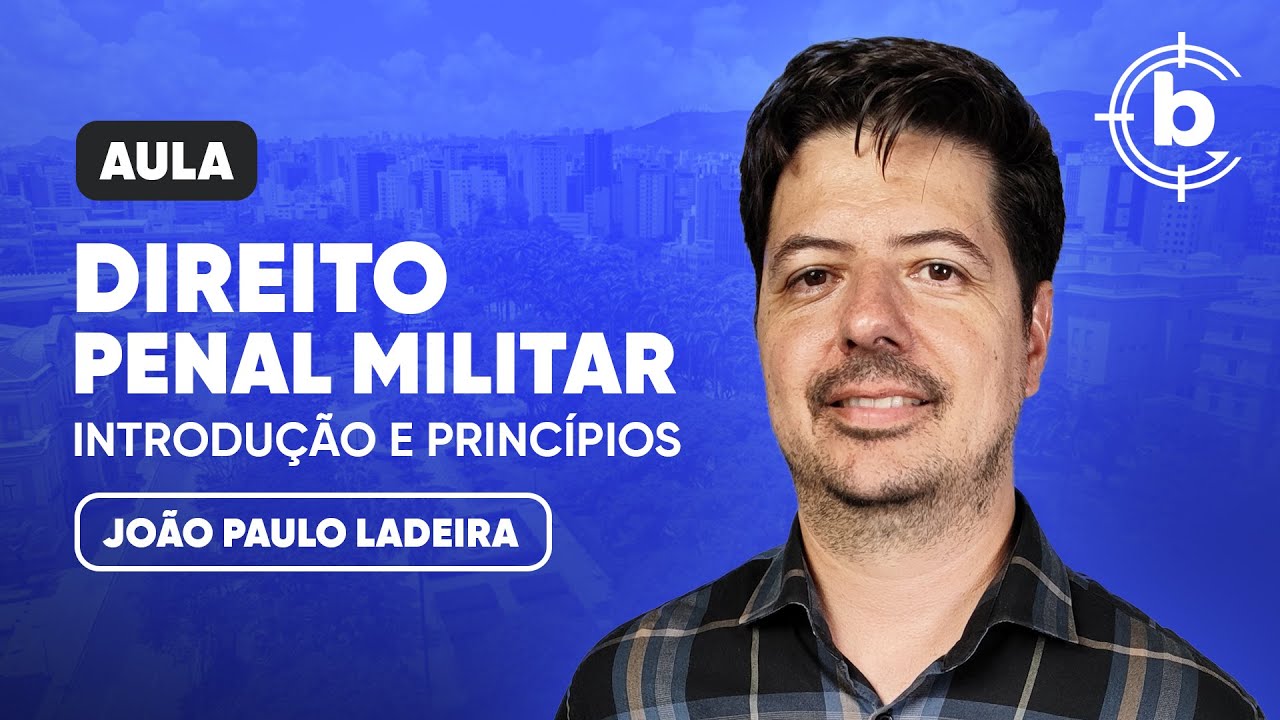 Direito Penal Militar - Introdução e Princípios - Prof. João Paulo Ladeira
