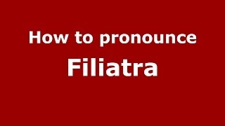 How to pronounce Filiatra