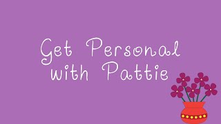 Get Personal with Pattie: Episode 1
