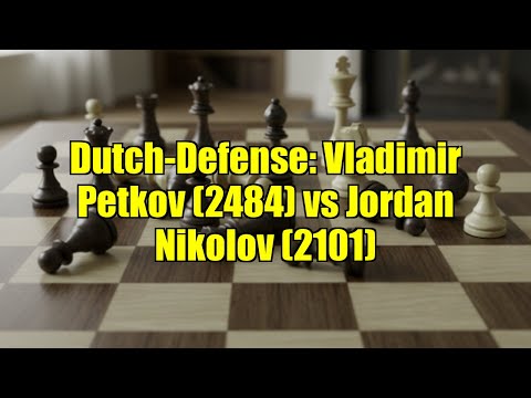 Dutch-Defense: Vladimir Petkov (2484) vs Jordan Nikolov (2101)