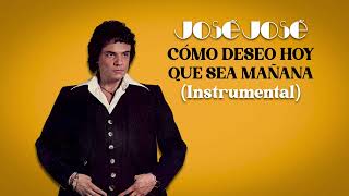 José José - Cómo Deseo Hoy Que Sea Mañana (Instrumental Original) 🎶✨
