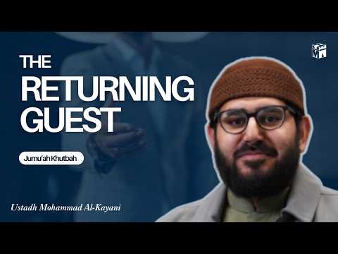The Returning Guest | Jumu'ah Khutbah | Ustadh Mohammad Al-Kayani
