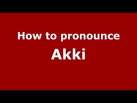 How to pronounce Akki