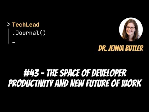 #43 - The SPACE of Developer Productivity and New Future of Work - Dr. Jenna Butler