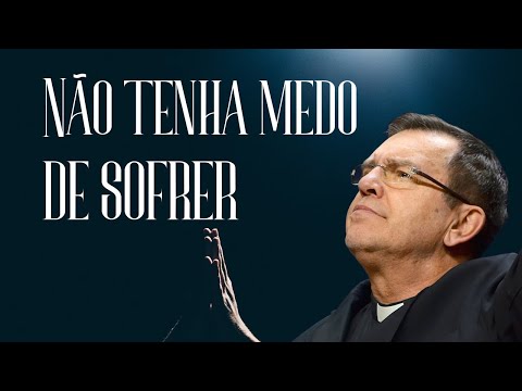 DON'T BE AFRAID TO SUFFER – Father Alberto Gambarini