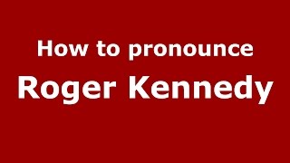 How to pronounce Roger Kennedy
