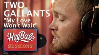 Two Gallants - &quot;My Love Won&#39;t Wait&quot; | Hay Bale Sessions | Bonnaroo365