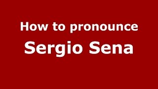 How to pronounce Sergio Sena
