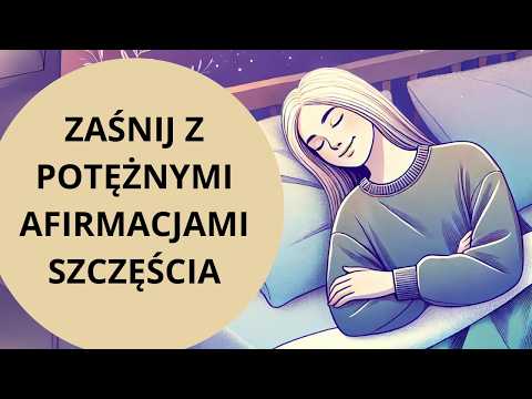 Zaśnij z MOCĄ AFIRMACJI SZCZĘŚCIA (MEDYTACJA)