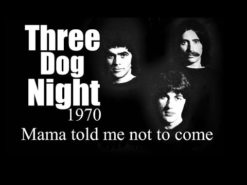 Three Dog Night - Mama told me not to come (1970)