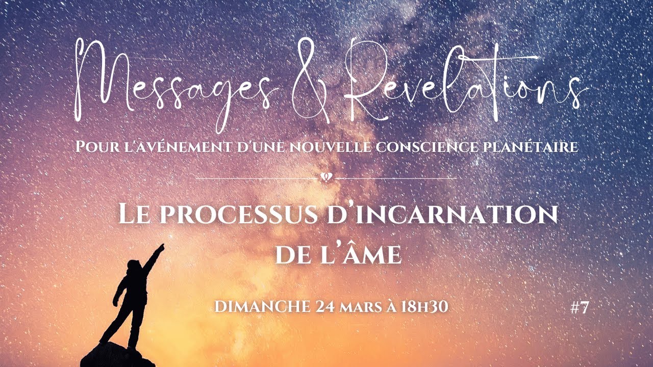 #7 MESSAGES ET REVELATIONS | Le processus d'incarnation de l'Âme