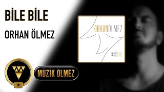 Orhan Ölmez - Bile Bile - Official Audio